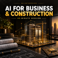 AI for Business & Construction 45-minute session cover with building model and gold digital network